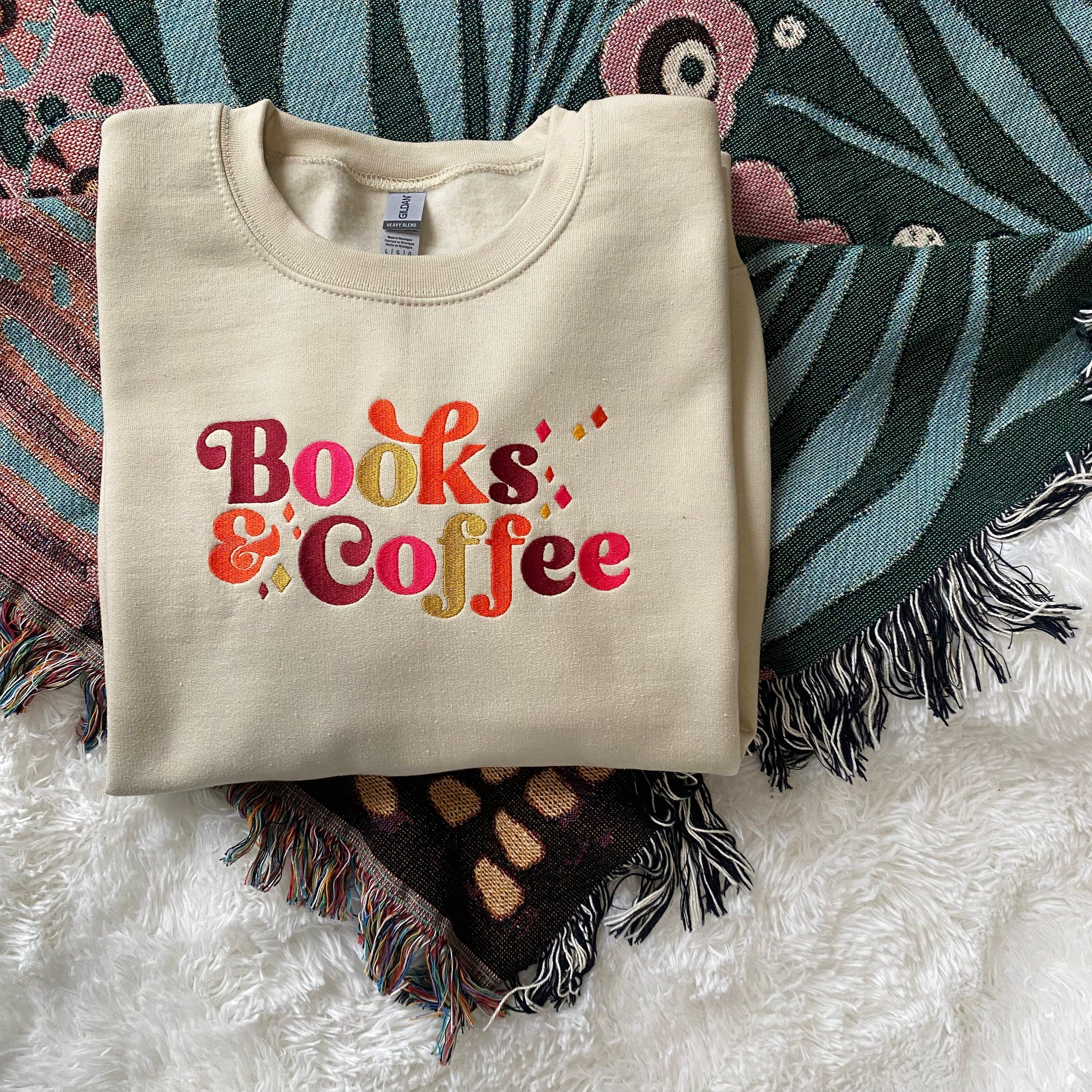 Books and Coffee Sweatshirt, Book Lover Gift, Bookish Sweatshirt, Reading Sweatshirt. Bookish, Embroidered
